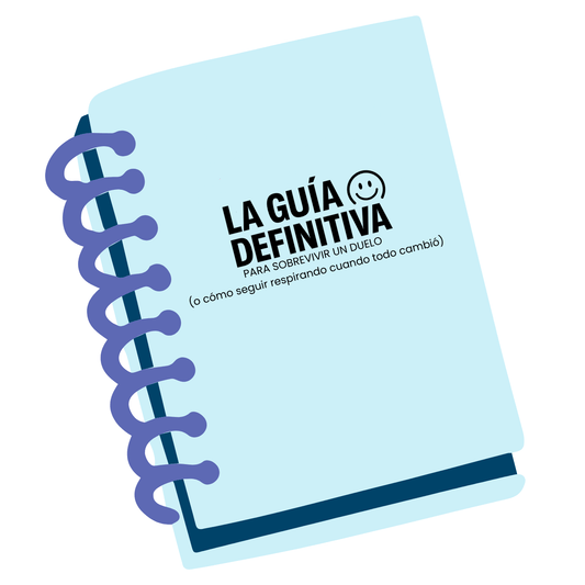 La Guía Definitiva para sobrevivir un duelo (o cómo seguir respirando cuando todo cambió)